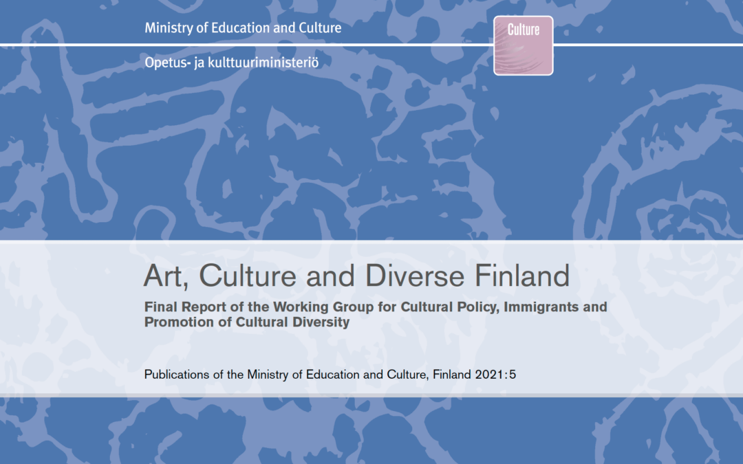 Art, Culture and Diverse Finland. The final report of the Working Group on Cultural Policy, Immigrants and the Promotion of Cultural Diversity