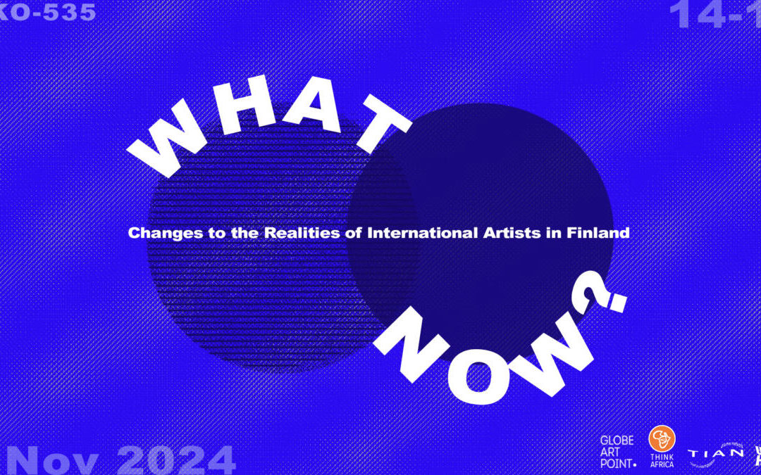 After Thoughts on ‘What Now?: Changes to the Realities of International Artists in Finland’